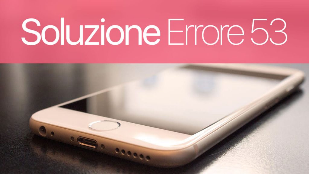Risolvere Error 53 su iPhone